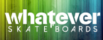 Whatever Skateboards