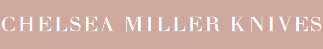 CHELSEA MILLER KNIVES