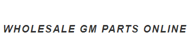 Wholesale GM Parts Online